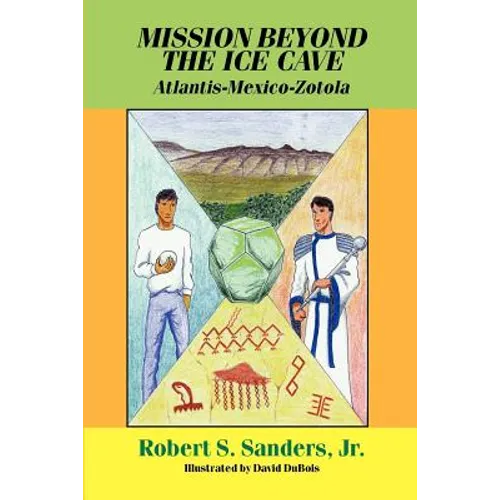Mission Beyond the Ice Cave: Atlantis-Mexico-Zotola