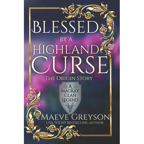 Blessed by a Highland Curse - The Origin Story - (A MacKay Clan Legend) A Scottish Fantasy Romance