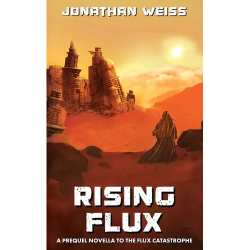 Rising Flux: A Prequel Novella to The Flux Catastrophe
