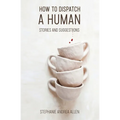 How to Dispatch a Human: Stories and Suggestions