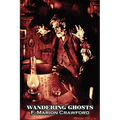 Wandering Ghosts by F. Marion Crawford, Fiction, Fantasy, Horror, Literary