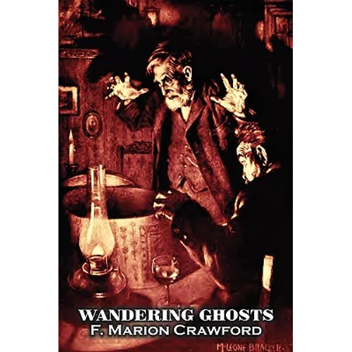 Wandering Ghosts by F. Marion Crawford, Fiction, Fantasy, Horror, Literary