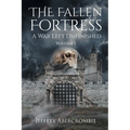 The Fallen Fortress: A War Left Unfinished: Volume 1