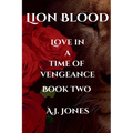 Lion Blood. Love In A Time Of Vengeance. Book Two.