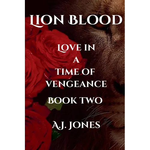 Lion Blood. Love In A Time Of Vengeance. Book Two.