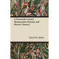 A Twentieth Century Homunculus (Fantasy and Horror Classics)