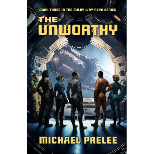 The Unworthy: Book Three in The Milky Way Repo Series