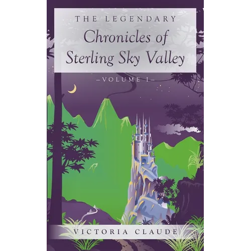 The Legendary Chronicles of Sterling Sky Valley: Volume I