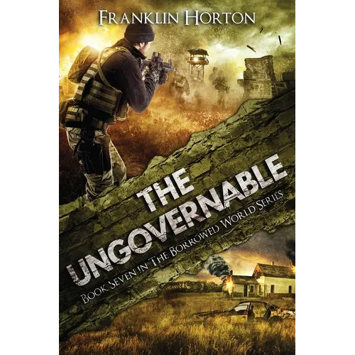 The Ungovernable: Book Seven in The Borrowed World Series
