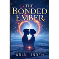 The Bonded Ember: A forbidden romance. A winter night. A love that reshapes destiny.
