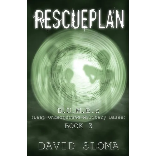 Rescueplan: D.U.M.B.s (Deep Underground Military Bases) - Book 3