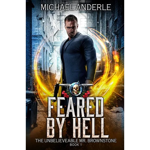 Feared by Hell: The Unbelievable Mr. Brownstone Book 1