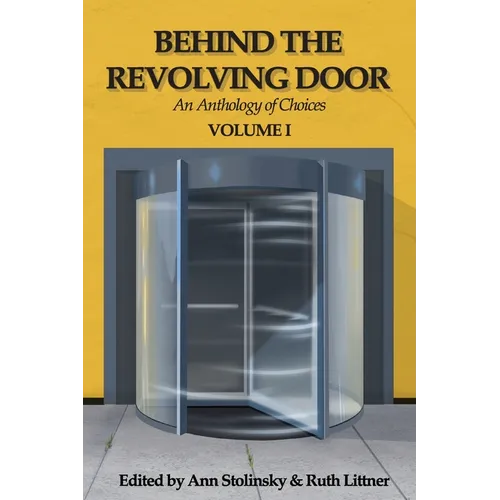 Behind the Revolving Door, an Anthology of Choices, Volume I