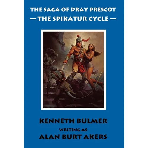 The Spikatur Cycle [The Saga of Dray Prescot Omnibus #7]