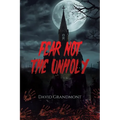 Fear Not the Unholy