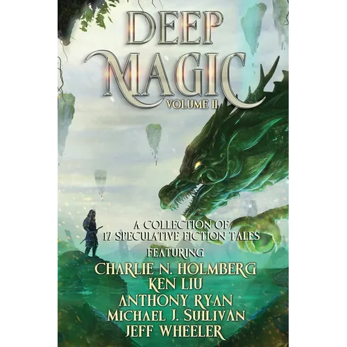 Deep Magic Volume II: A Speculative Fiction Collection