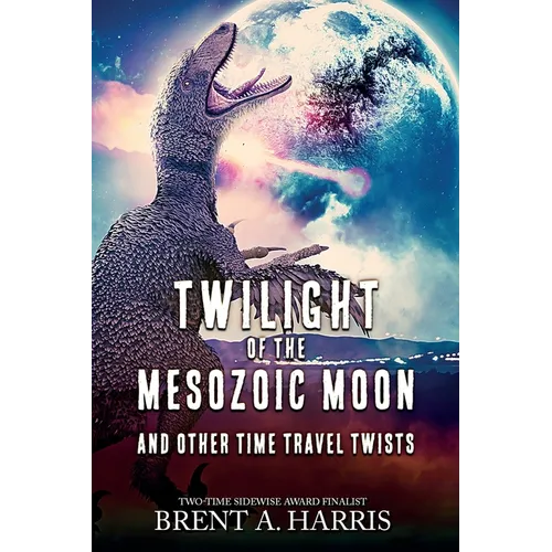 Twilight of the Mesozoic Moon: And Other Time Travel Twists