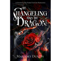 The Changeling and the Dragon: A Standalone Dark Fantasy Romance