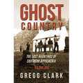 Ghost Country: The Lost Hauntings of Southern Appalachia