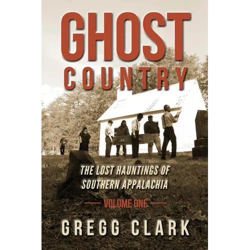 Ghost Country: The Lost Hauntings of Southern Appalachia