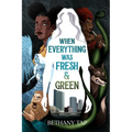 When Everything Was Fresh & Green