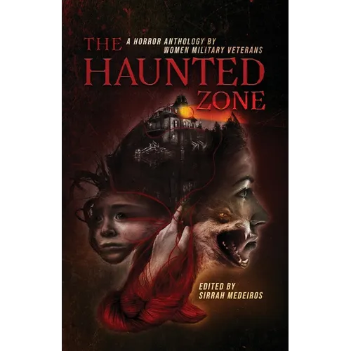 The Haunted Zone: A Horror Anthology by Women Military Veterans