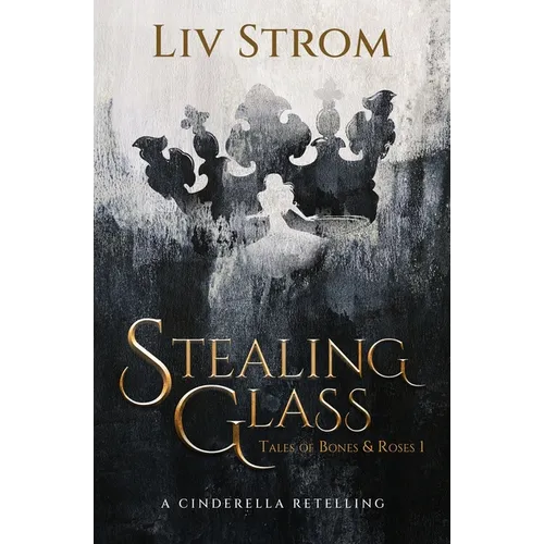 Stealing Glass: A Cinderella Retelling