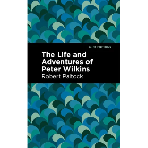 The Life and Adventures of Peter Wilkins