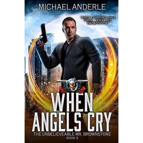 When Angels Cry: The Unbelievable Mr. Brownstone Book 6