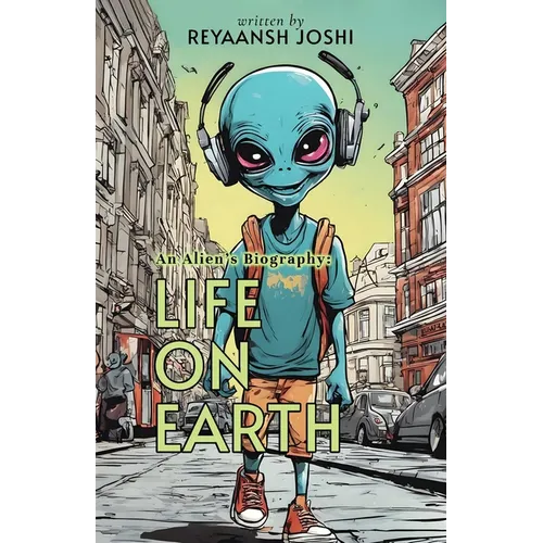An Alien's Biography: Life on Earth
