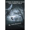 Stories to Inspire and Tales that Terrify Vol.5
