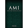 Ami: God's First Artificial Child
