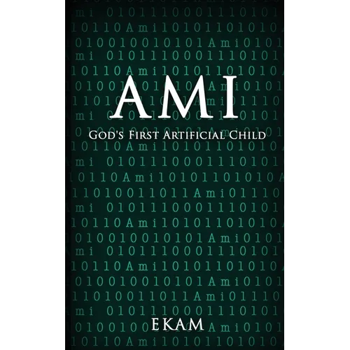 Ami: God's First Artificial Child