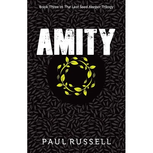 Amity: Book 3 in the Last Seed Keeper Series