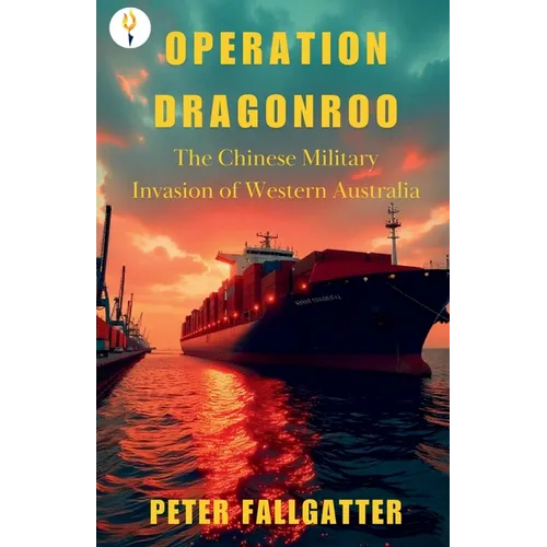Operation Dragonroo: The Chinese Military Invasion of Western Australia