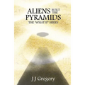 Aliens Built The Pyramids