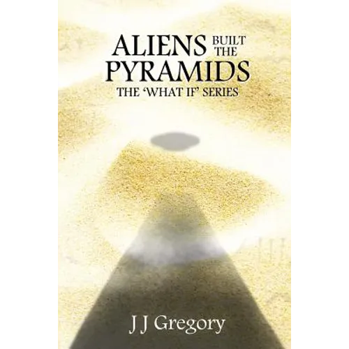 Aliens Built The Pyramids