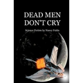 Dead Men Don't Cry: Science Fiction by Nancy Fulda