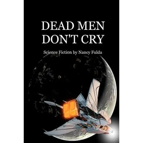 Dead Men Don't Cry: Science Fiction by Nancy Fulda