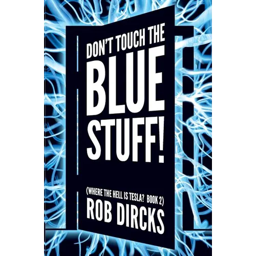 Don't Touch the Blue Stuff! (Where the Hell is Tesla? Book 2)