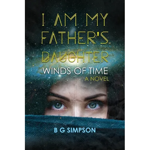I am My Father's Daughter: Winds of Time A Novel