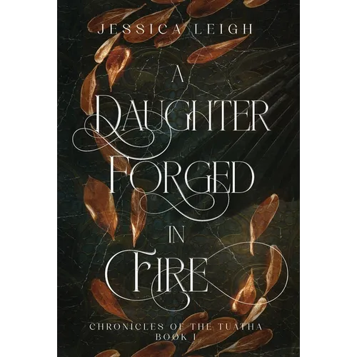 A Daughter Forged in Fire - Special Edition: Chronicles of the Tuatha - Book One