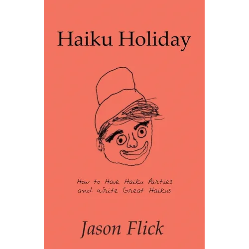 Haiku Holiday: How to Have Haiku Parties and Write Great Haikus