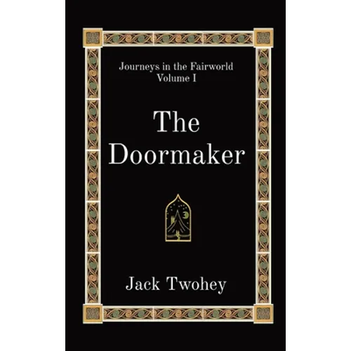 The Doormaker: Journeys in the Fairworld Volume I