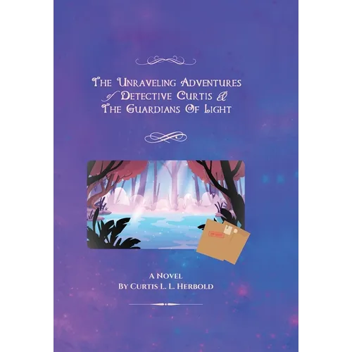 The Unraveling Adventures of Detective Curtis & The Guardians of Light: (Official Re-Mastered)