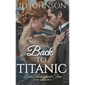 Back to Titanic: Love Throughout Time Book 1