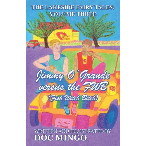 Jimmy O'Grande versus the FWB (Fish Witch Bitch): The Lakeside Fairy Tales: Volume Three