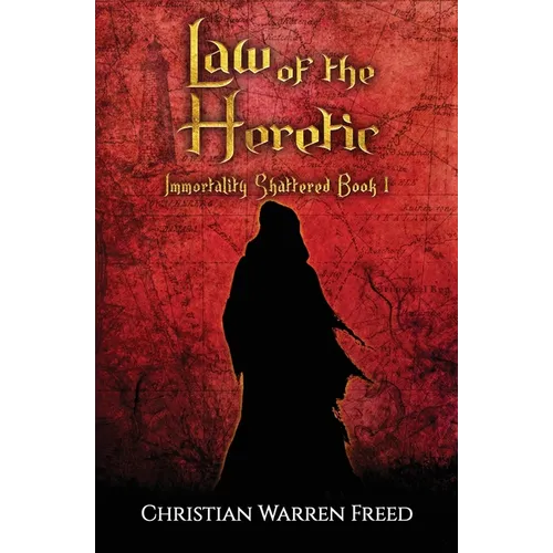 Law of the Heretic: Immortality Shattered Book I