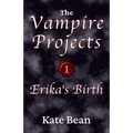Erika's Birth or Death or Rebirth (The Vampire Projects)