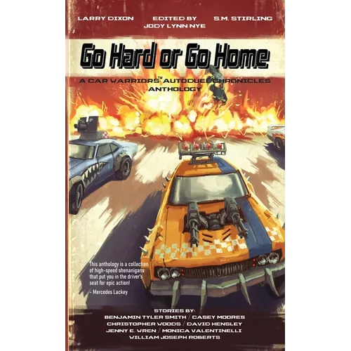 Go Hard or Go Home: A Car Warriors: Autoduel Chronicles Anthology - Paperback